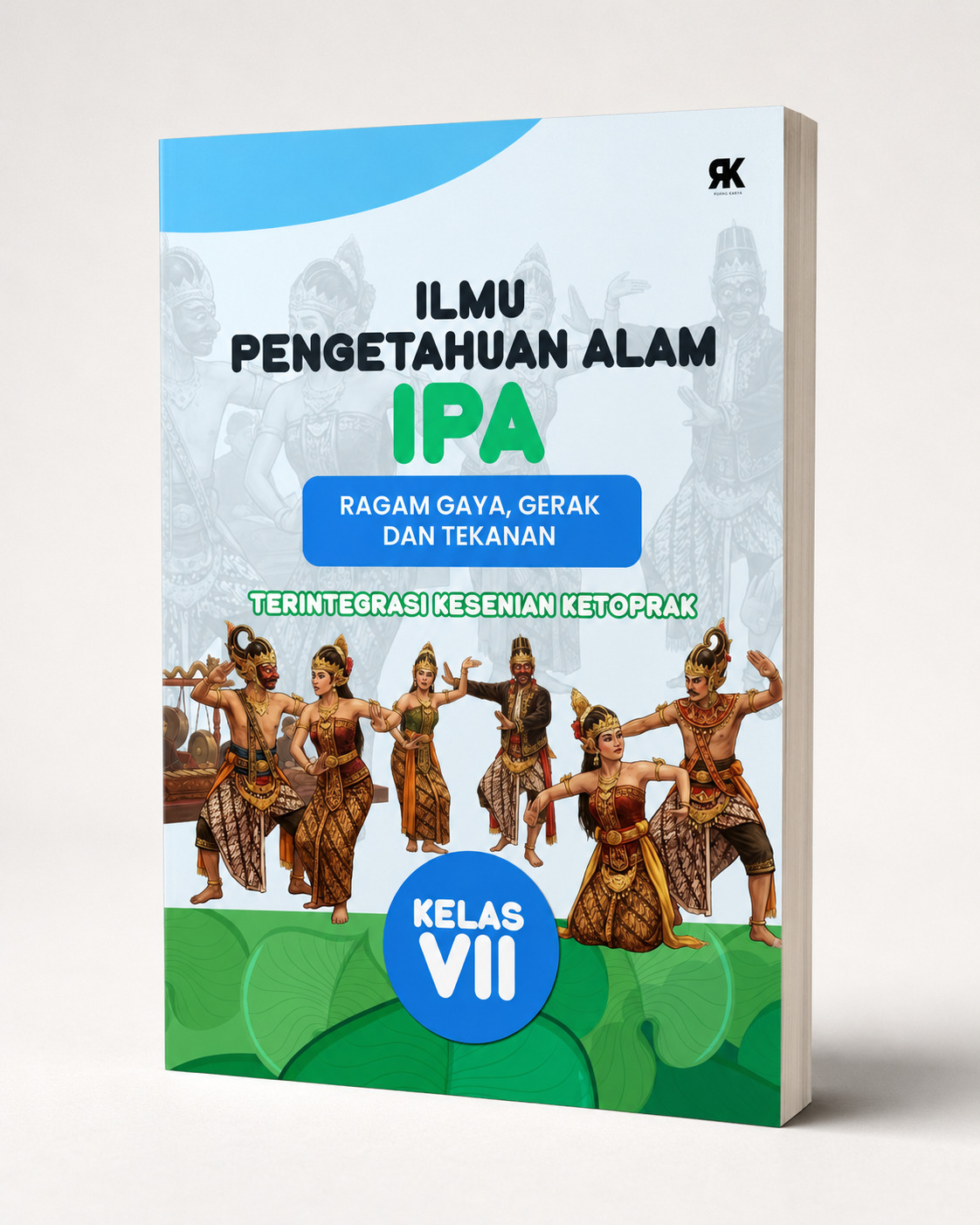 Buku Ajar IPA Kelas VII: Ragam Gaya, Gerak, dan Tekanan (Terintegrasi Kesenian Ketoprak)